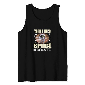 Discover Astronaut Job Yeah I Need Space Ill Go To Jupiter Retro Funny Present Tank Tops