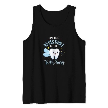 Discover dentists Job Im The Assistant Of The Tooth Fairy Dental Assistant Lover Tank Tops
