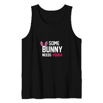 Discover Wines Fun Some Bunny Needs Vodka Easter Bunny Tank Tops