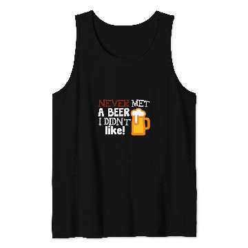 Discover Beer Fun Never Met A Beer I Didn t Like Funny Day Drinking Tee Tank Tops