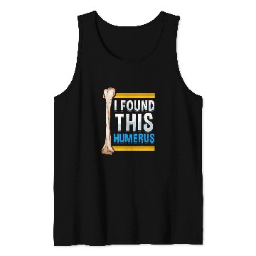 Discover Funny I Found This Humerus Archeologist Bone Pun Tank Tops