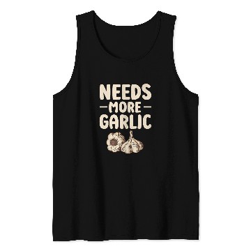 Discover Needs more Garlic 21 Tank Tops