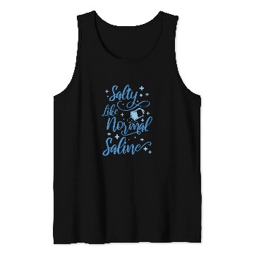 Discover nurses Job Salty Like Normal Saline nurses 1 Tank Tops