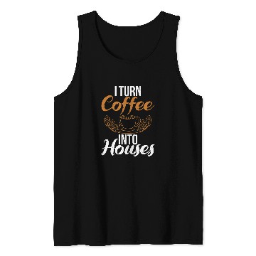 Discover I turn Coffee into Houses Handyman Carpentry Woodworker Tank Tops