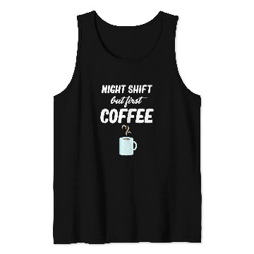 Discover Coffee Fun Night Shift But First Coffee Funny Graveyard Worker Tank Tops