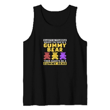 Discover Bear Pet Always Be Yourself Unless You Can Be A Gummy Bear Tank Tops