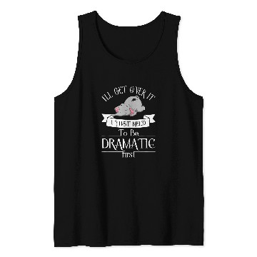 Discover Elephant Pet I ll Get Over It I Just Need To Be Dramatic First 8 Tank Tops