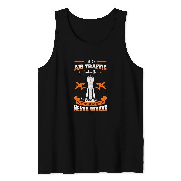 Discover Air Traffic Control ATC Aircraft Controller Im Never Wrong Tank Tops