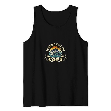 Discover Police Job Go Ahead Call The Cops Police Support Law Enforcement Tank Tops