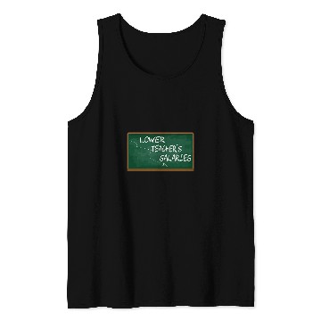Discover Lower Teacher Salaries Funny Teacher Men Women Tank Tops