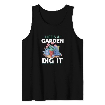 Discover Garden Gardening Lifes A Garden Dig It Tank Tops