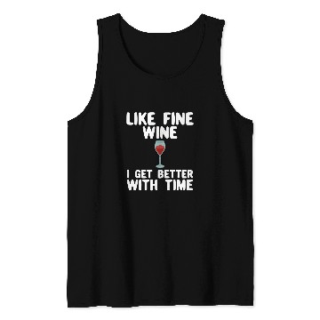 Discover Wines Fun Like Fine Wines I Get Better With Age Funny Tank Tops
