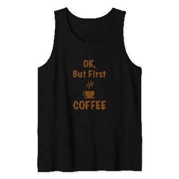 Discover Coffee Fun OK But First COFFEE 6 Tank Tops
