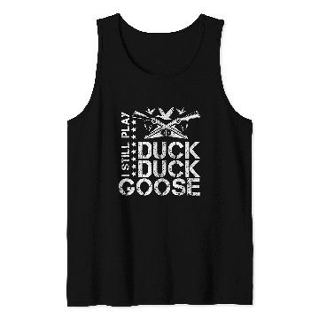 Discover I Still Play Duck Duck GooseFunny Duck Hunting Tank Tops