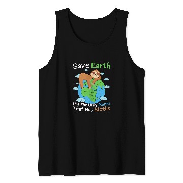 Discover Sloth Pet Save Earth It s The Only Planet That Has Sloths Earth Day Tank Tops