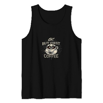 Discover Coffee Fun Ok But First Coffee 4 Tank Tops