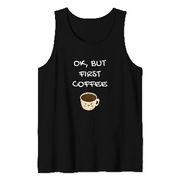 Discover Coffee Fun Ok but first Coffee 7 Tank Tops