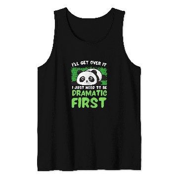 Discover Panda Pet I ll Get Over It I Just Need To Be Dramatic First Panda Tank Tops