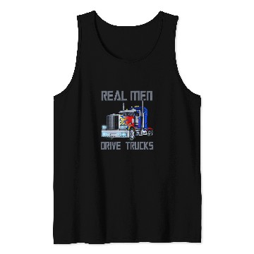 Discover Real Men Drive Trucks Diesel Trailer Big Rig Truck Drivers Tank Tops