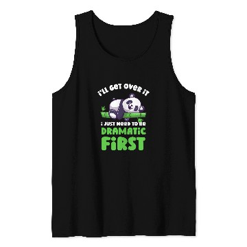 Discover Panda Pet Ill Get Over It I Just Need To Be Dramatic First Lazy Panda Tank Tops