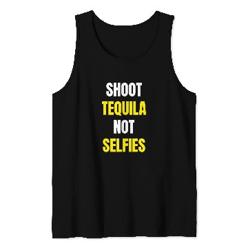 Discover Wines Fun Tequila Shoot Tequila Not Selfies Tank Tops