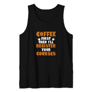 Discover Coffee Fun First Then I ll Register Your Courses School Staff 1 Tank Tops