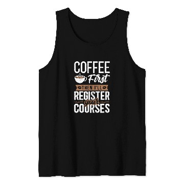 Discover Coffee Fun First Then I ll Register Your Courses School Staff Tank Tops