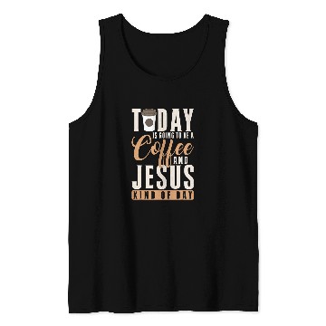 Discover Coffee Fun Christ Today Is Going To Be A Coffee And Jesus Kind Of Day Tank Tops