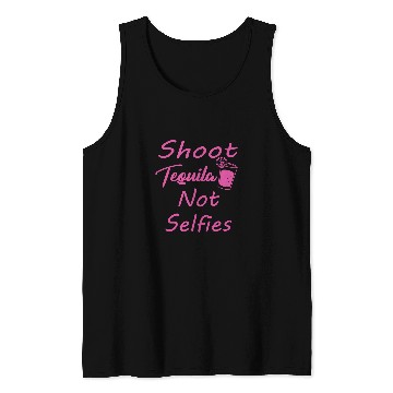 Discover Wines Fun Shoot Tequila Not Selfies 6 Tank Tops