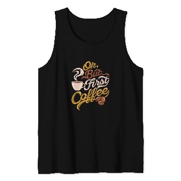Discover Coffee Fun CF Coffee caffeines addict gift OK but First Coffee Tank Tops