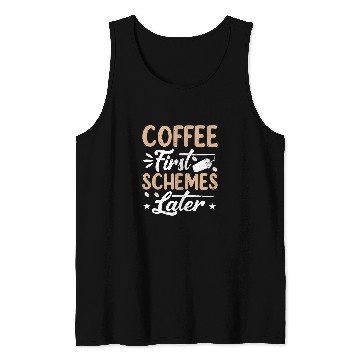 Discover Coffee First Schemes Later Funny Coffee Drinker Caffeine Tank Tops