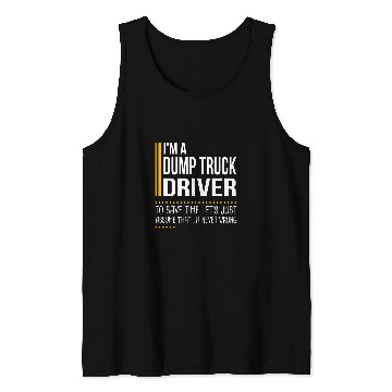 Discover Save Time Lets Assume Dump Truck Driver Is Never Wrong Funny Tank Tops