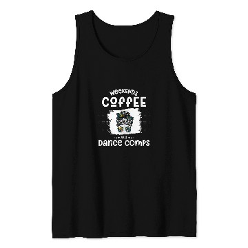Discover Coffee Fun weekends coffee and dance comps Funny dance mom 4 Tank Tops