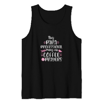 Discover Coffee Fun Paraprofessional runs on Coffee Prayers Teacher Assistant Tank Tops