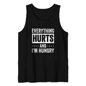 Discover Everything Hurts And Im Hungry 10 Tank Tops