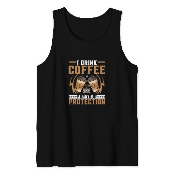Discover I Drink Coffee for Your Protection Coffee Lover Caffeine Tank Tops