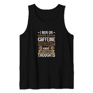 Discover I Run On caffeines sarcasms And Inappropriate Thoughts Tank Tops