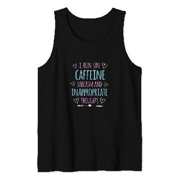 Discover I Run On caffeines sarcasms and Inappropriate Thoughts 3 Tank Tops