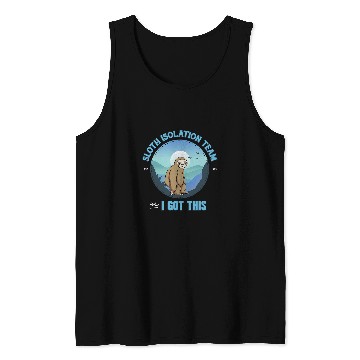 Discover Sloth Pet Isolation Team Relax I Got This Tank Tops