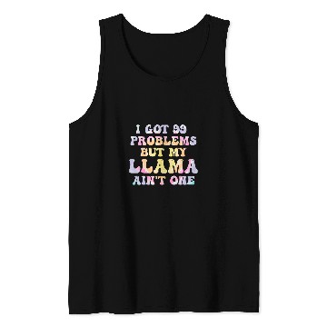 Discover I Got 99 Problems But My Llama Aint One Humor Problems Tank Tops