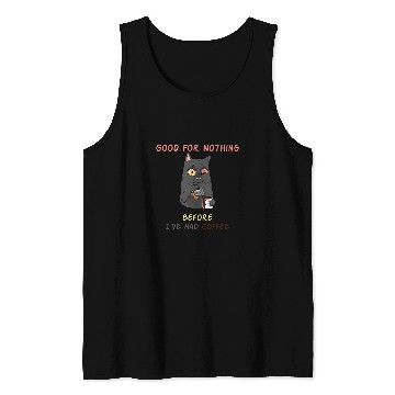 Discover Coffee Fun Good for Nothing Beforecaffeines QuoteAdvantage Of Caffeine Tank Tops