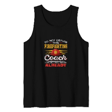 Discover Firefighter Job Do Not Disturb This Firefighting Coachs Present Tank Tops