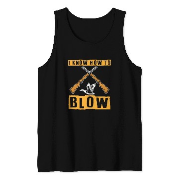 Discover I Know How To Blow Duck Hunting Waterfowl Hunter Tank Tops
