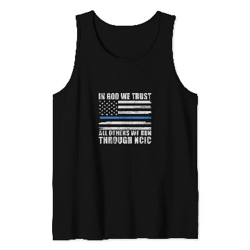 Discover In God we trust all others we run through NCIC funny Police Tank Tops