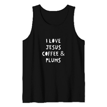 Discover Coffee Fun I Love Jesus Coffee And Plums Tank Tops