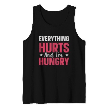 Discover Everything Hurts And Im Hungry 1 Tank Tops
