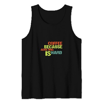 Discover Coffee Fun Because Adulting is Hard 24 Tank Tops