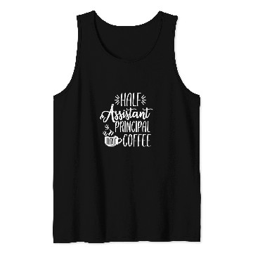 Discover Coffee Fun Half Assistant Principal Coffee Teacher Appreciation Tank Tops
