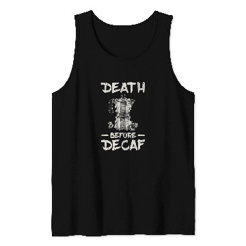 Discover Coffee Fun Death Before Decaf Coffee 6 Tank Tops