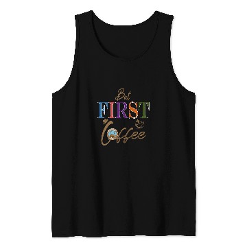 Discover Coffee Fun But First Coffee Funny Coffee Lover 1 Tank Tops